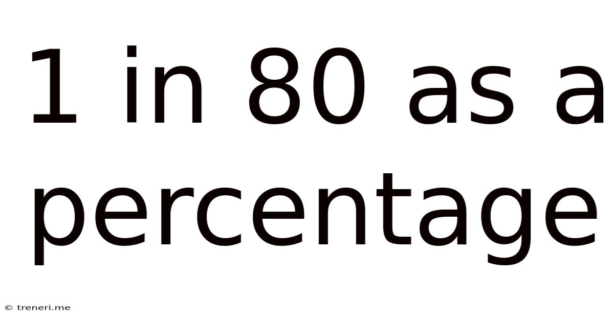 1 In 80 As A Percentage