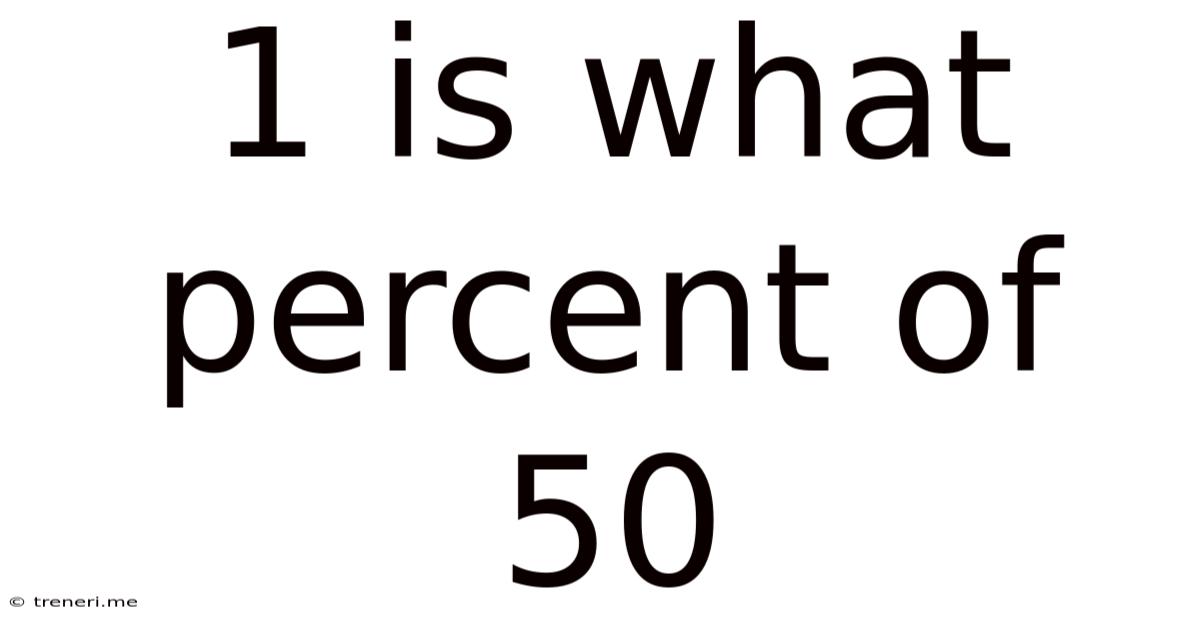 1 Is What Percent Of 50