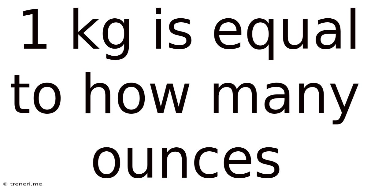 1 Kg Is Equal To How Many Ounces
