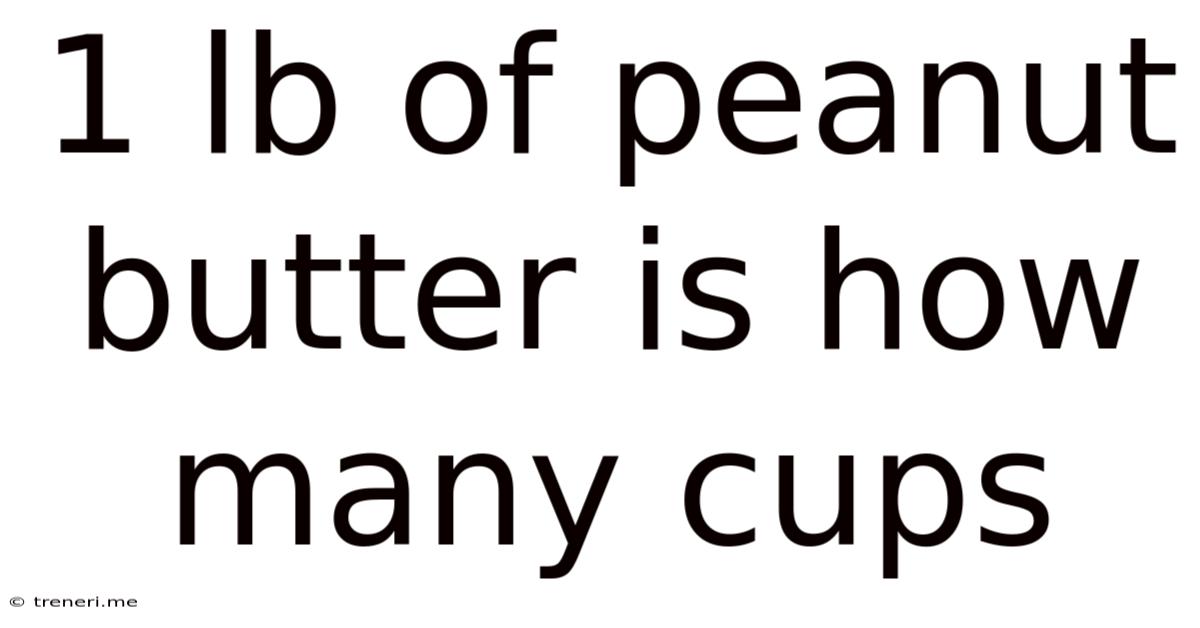 1 Lb Of Peanut Butter Is How Many Cups