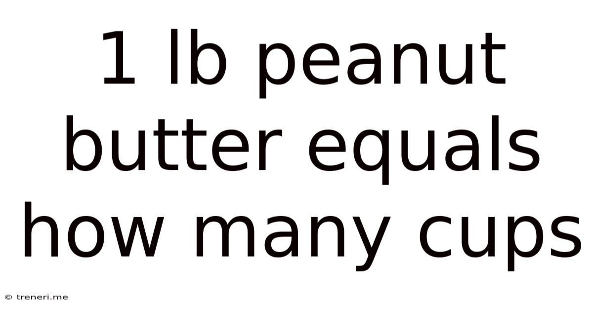 1 Lb Peanut Butter Equals How Many Cups