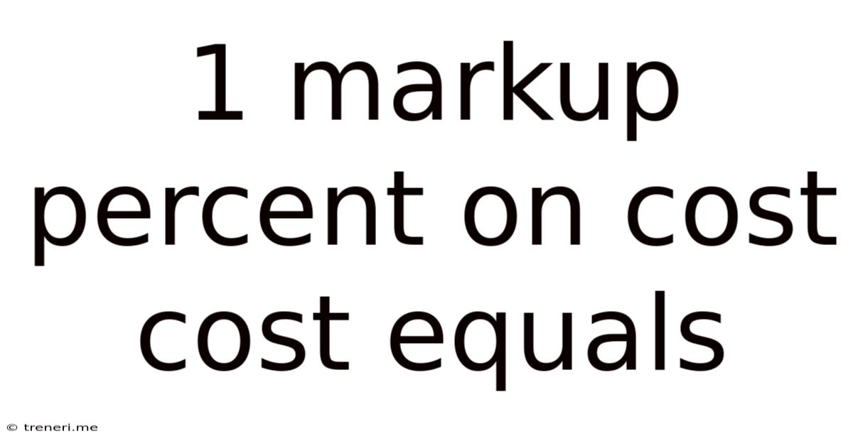 1 Markup Percent On Cost Cost Equals