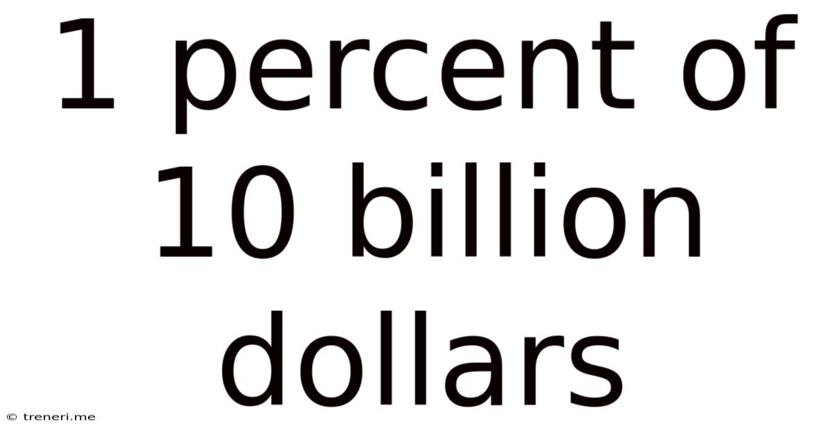 1 Percent Of 10 Billion Dollars