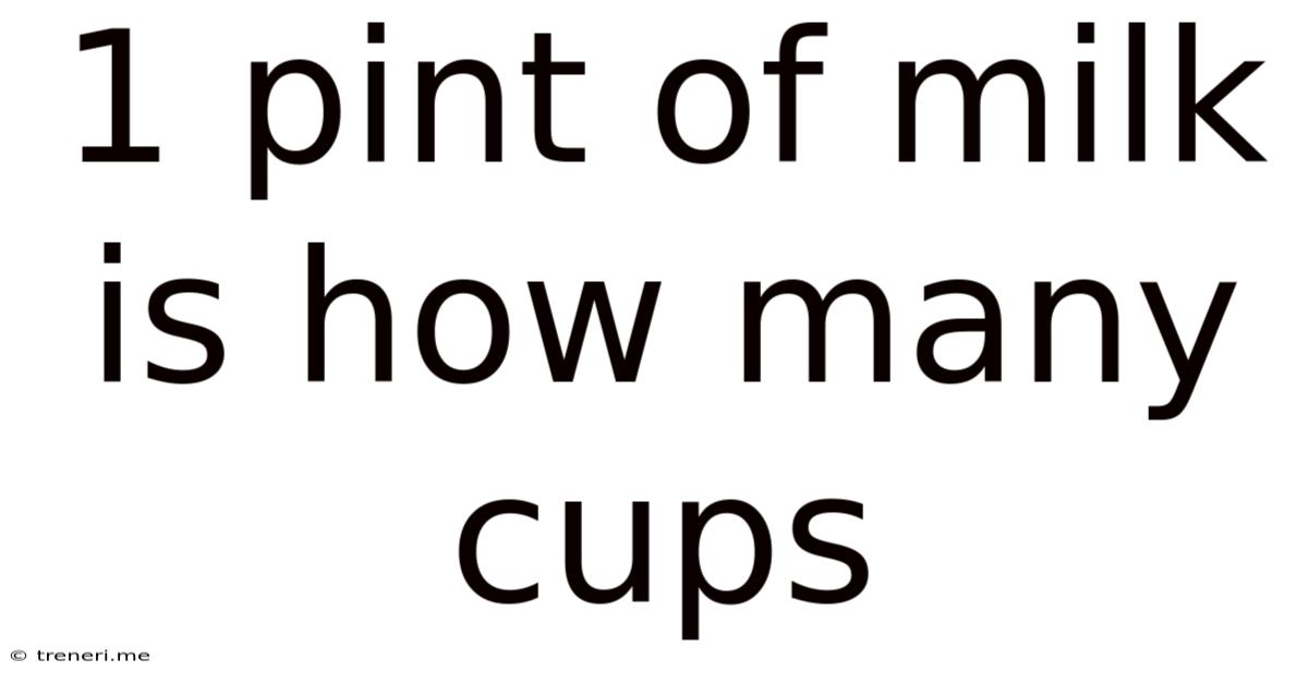1 Pint Of Milk Is How Many Cups