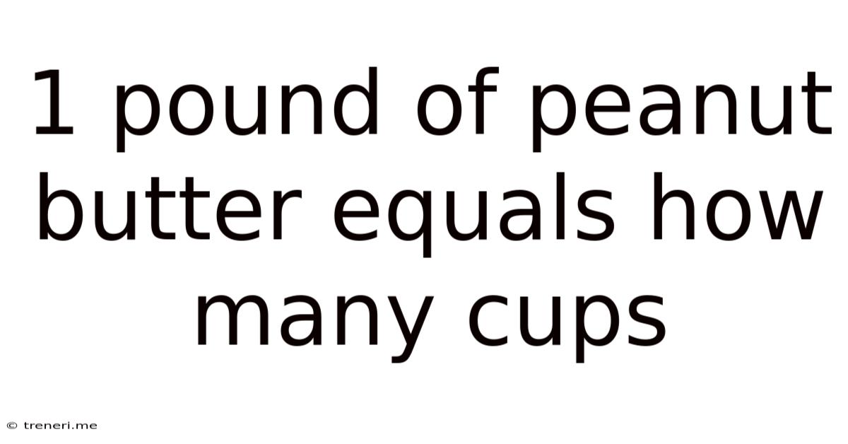 1 Pound Of Peanut Butter Equals How Many Cups