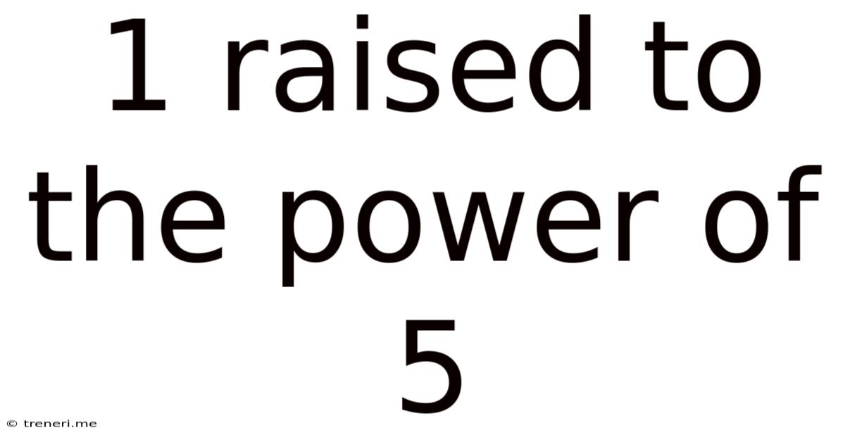 1 Raised To The Power Of 5