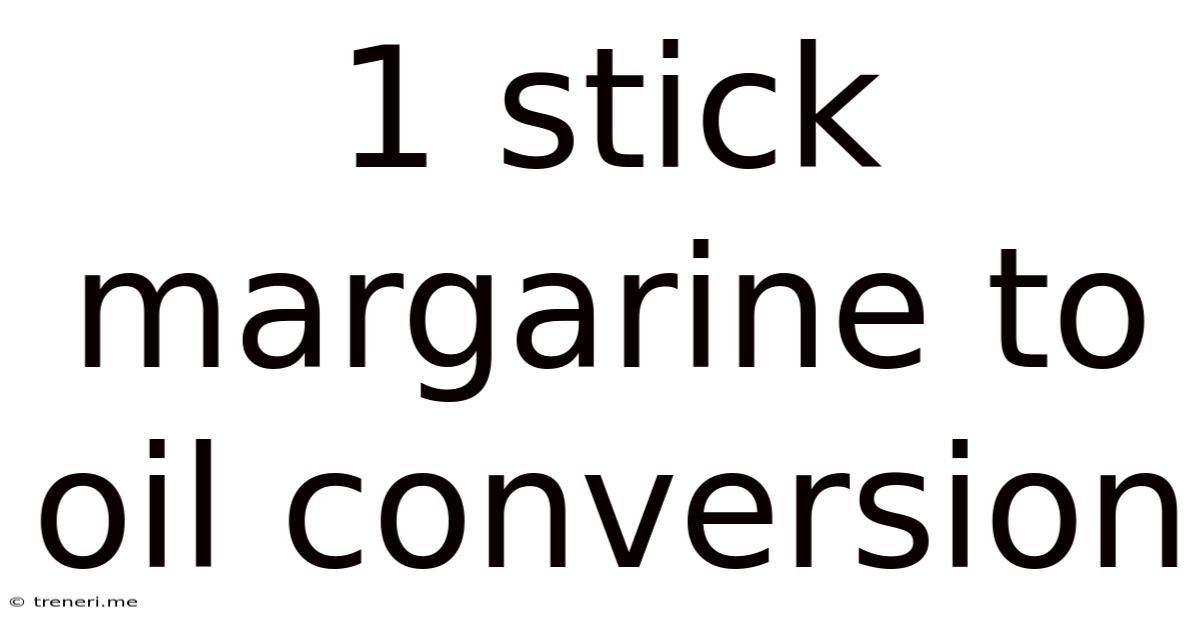1 Stick Margarine To Oil Conversion