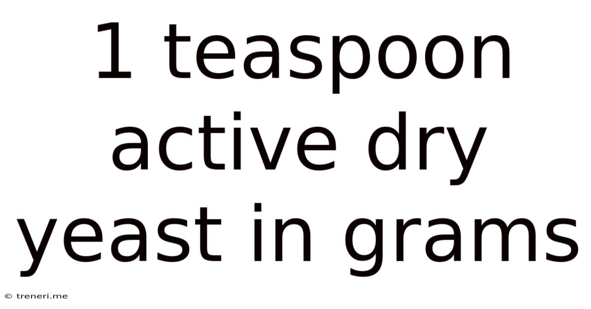 1 Teaspoon Active Dry Yeast In Grams