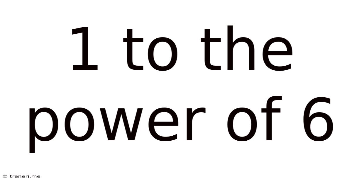 1 To The Power Of 6