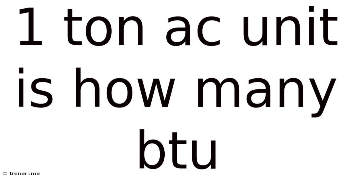 1 Ton Ac Unit Is How Many Btu
