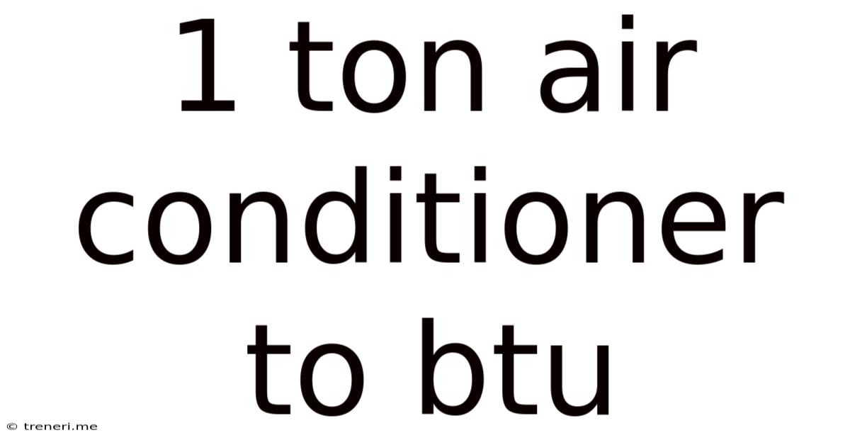 1 Ton Air Conditioner To Btu