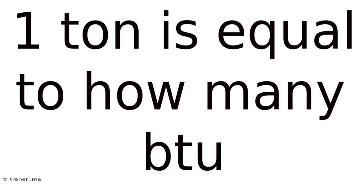 1 Ton Is Equal To How Many Btu