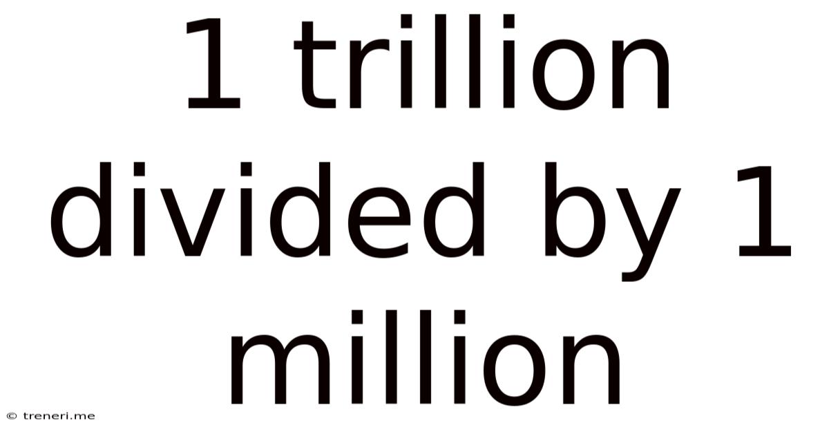 1 Trillion Divided By 1 Million