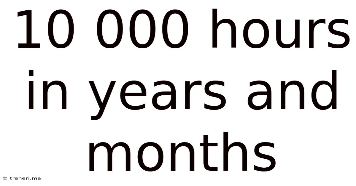 10 000 Hours In Years And Months