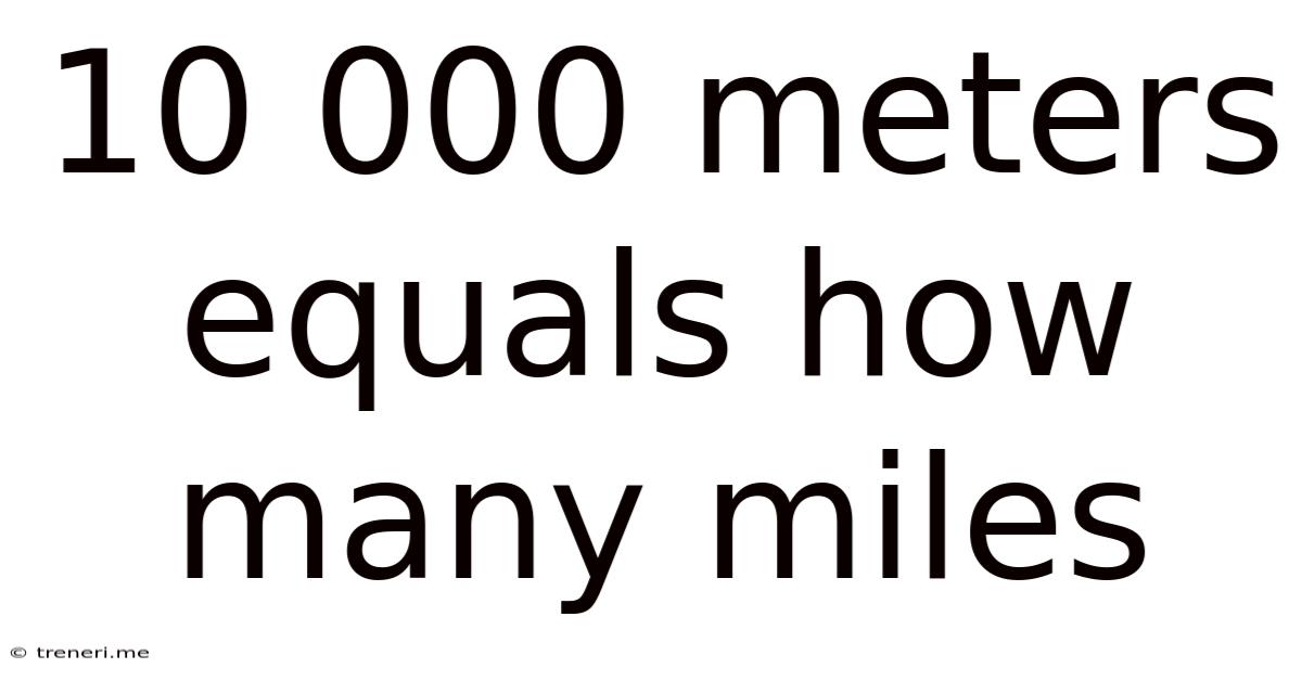 10 000 Meters Equals How Many Miles