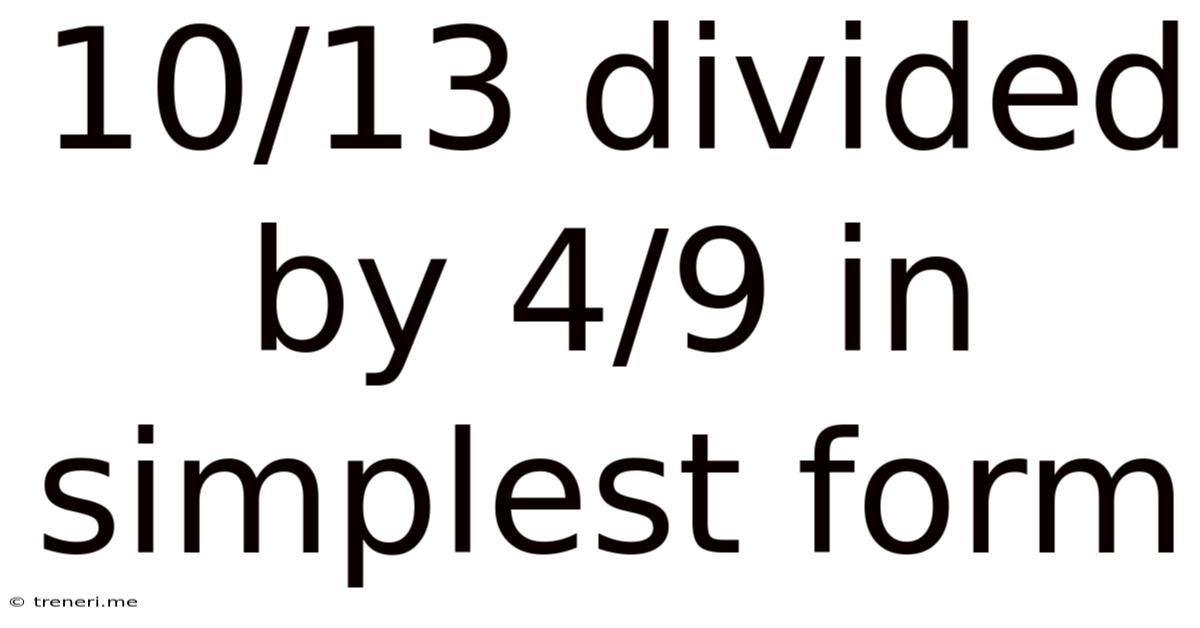 10/13 Divided By 4/9 In Simplest Form