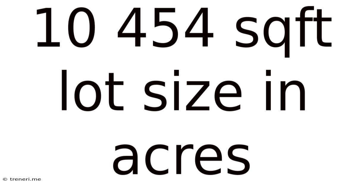 10 454 Sqft Lot Size In Acres
