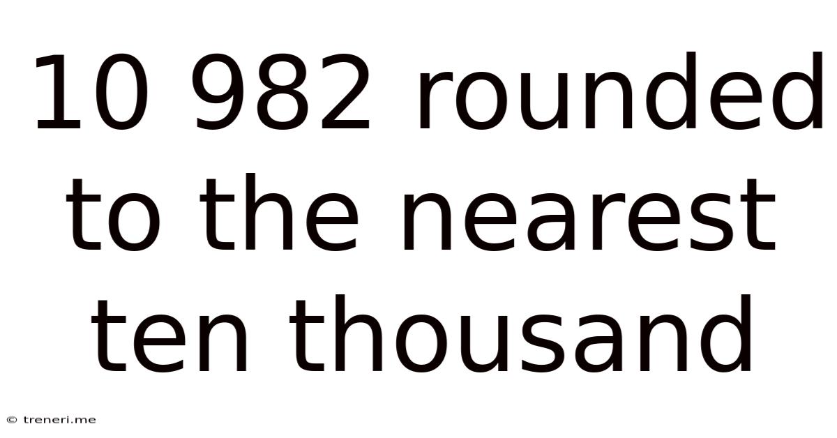 10 982 Rounded To The Nearest Ten Thousand