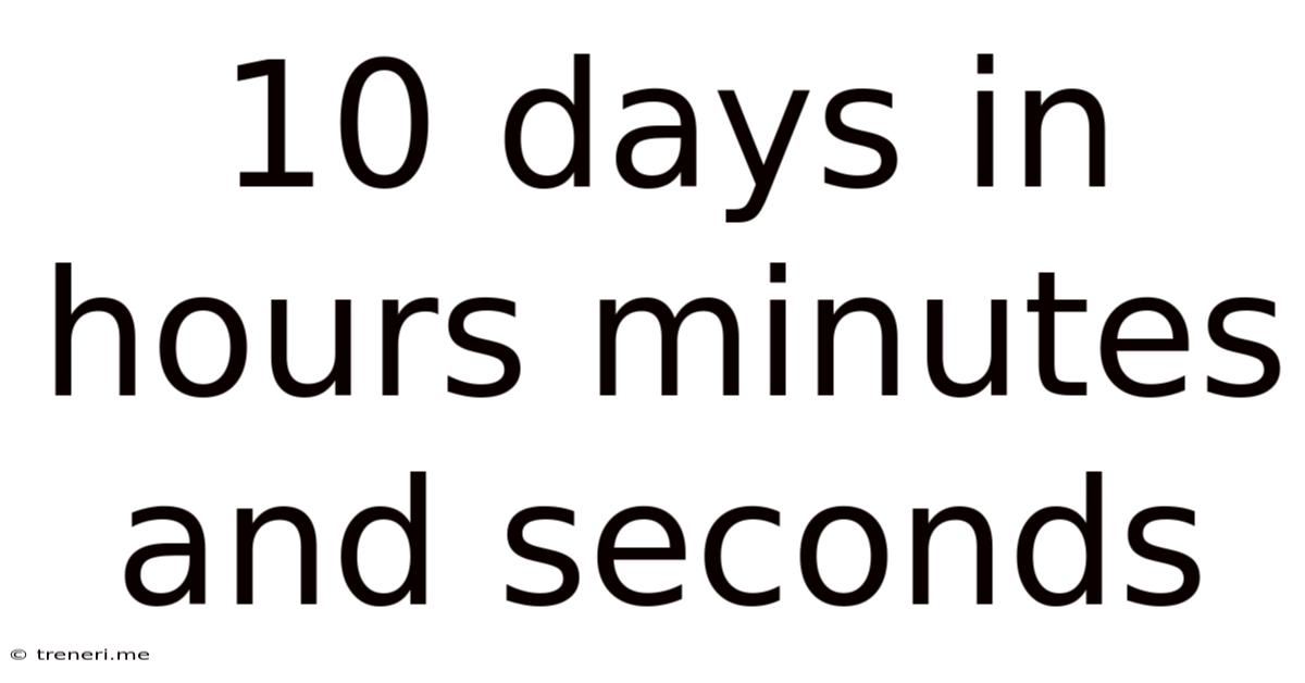 10 Days In Hours Minutes And Seconds