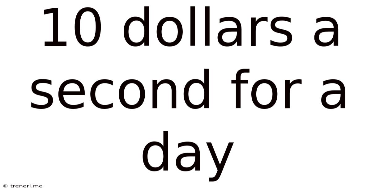 10 Dollars A Second For A Day