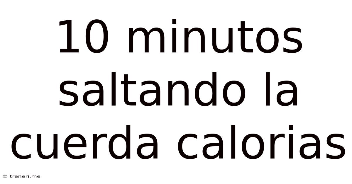 10 Minutos Saltando La Cuerda Calorias