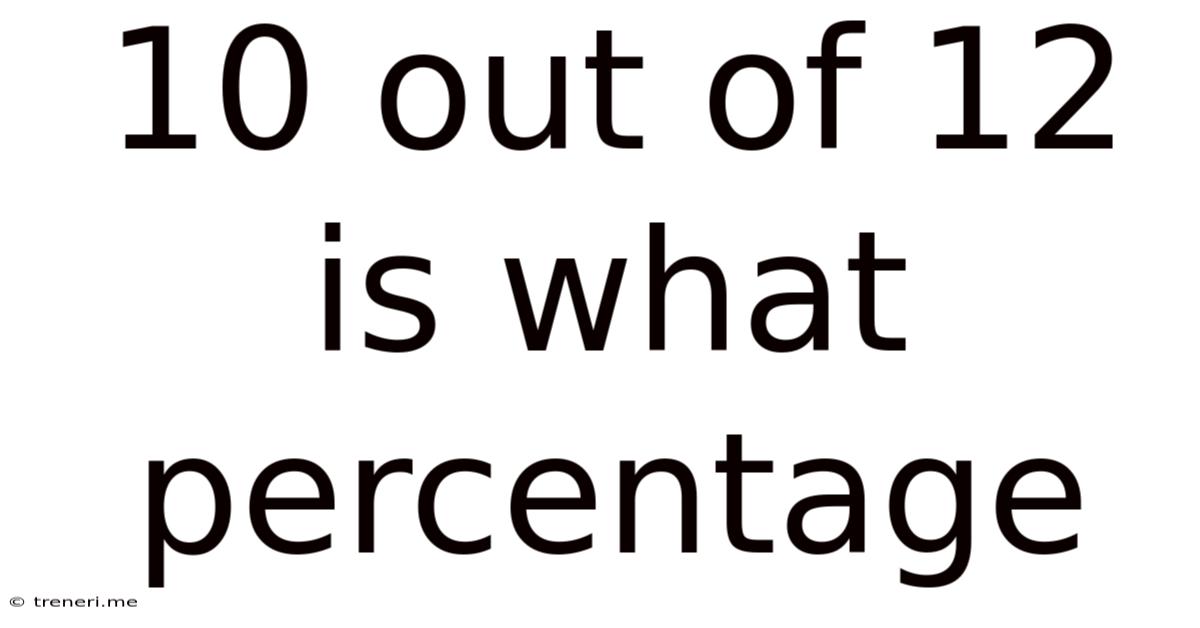 10 Out Of 12 Is What Percentage