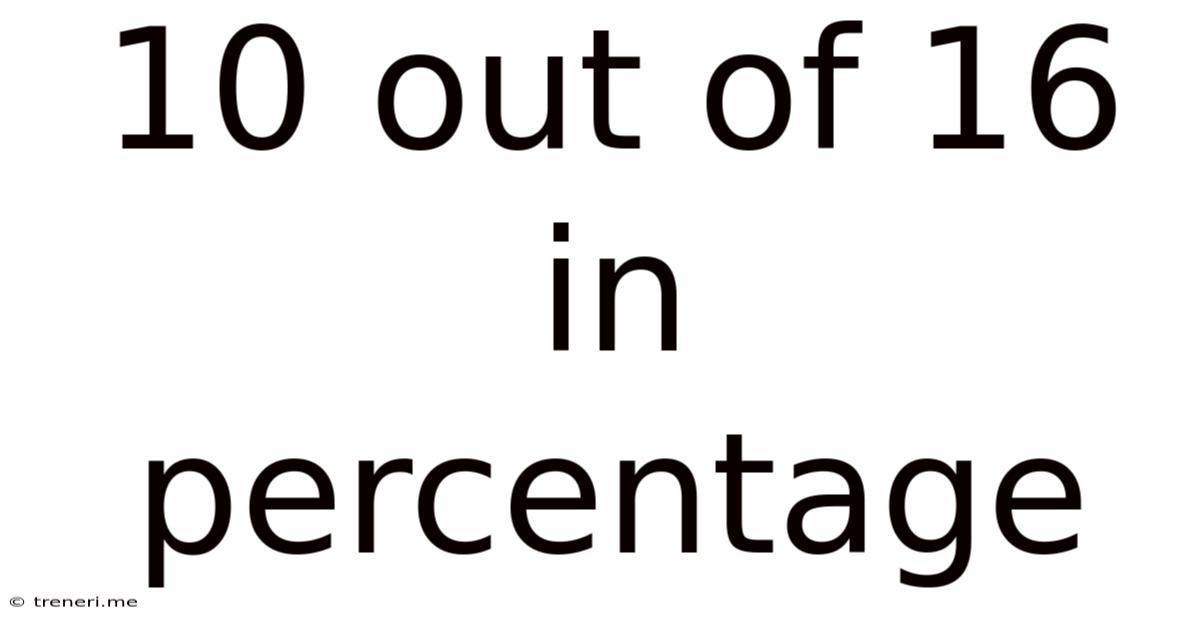 10 Out Of 16 In Percentage