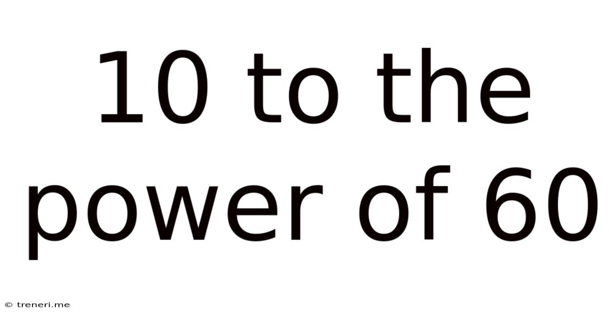 10 To The Power Of 60