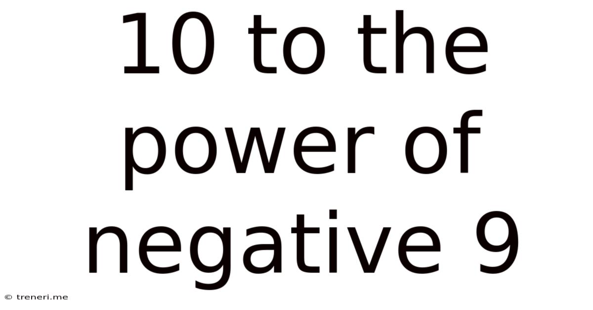 10 To The Power Of Negative 9