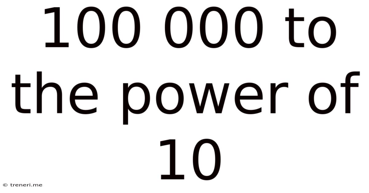 100 000 To The Power Of 10