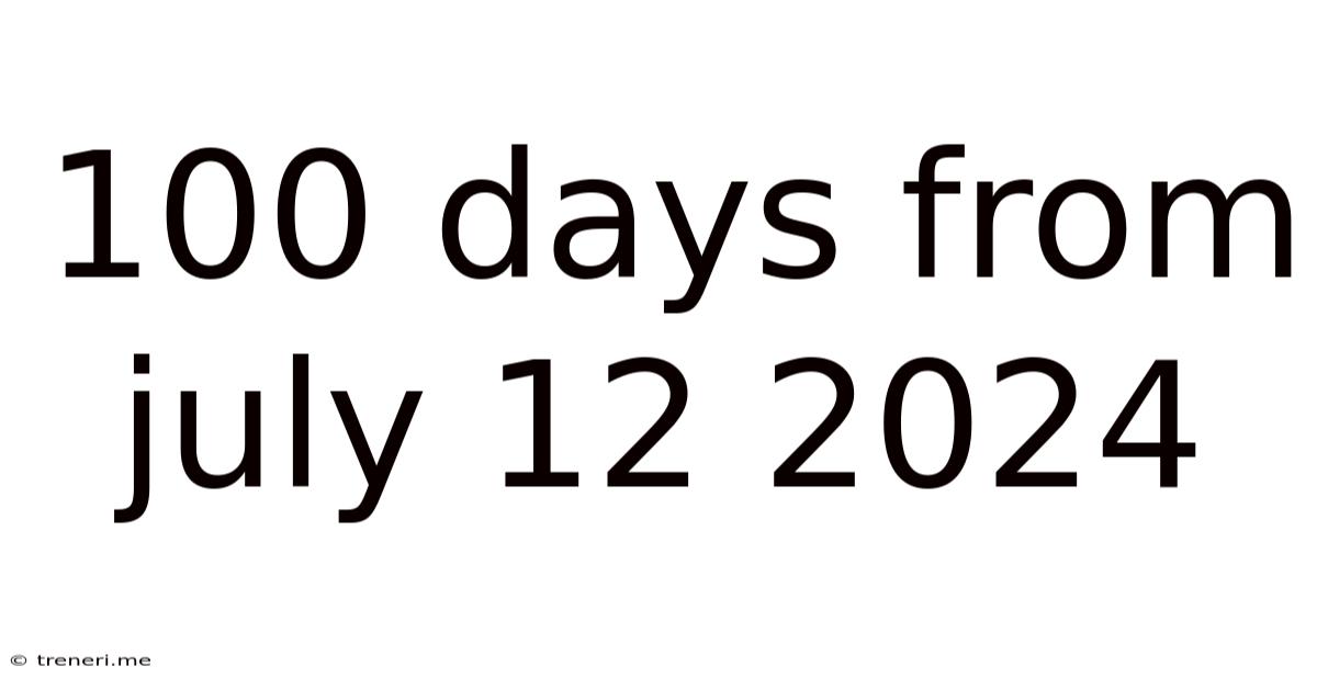 100 Days From July 12 2024