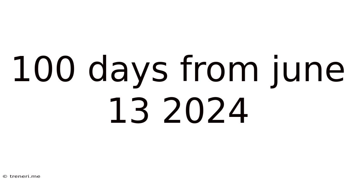 100 Days From June 13 2024