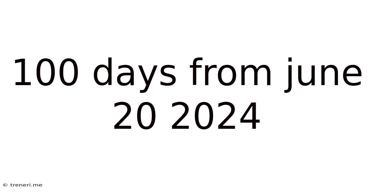 100 Days From June 20 2024