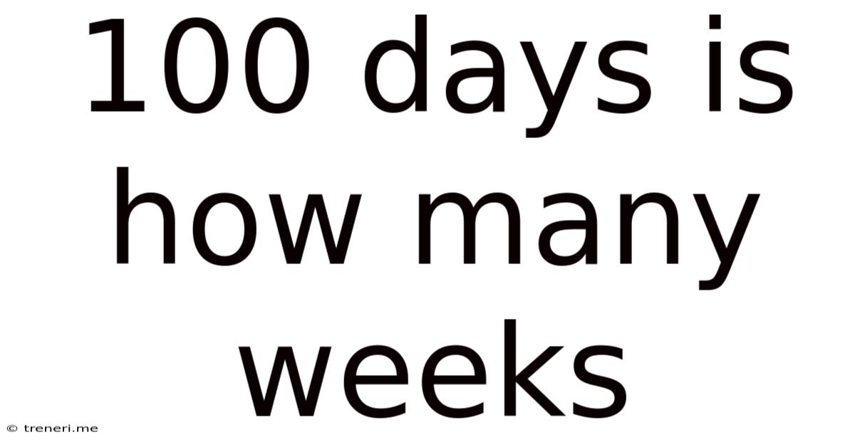100 Days Is How Many Weeks