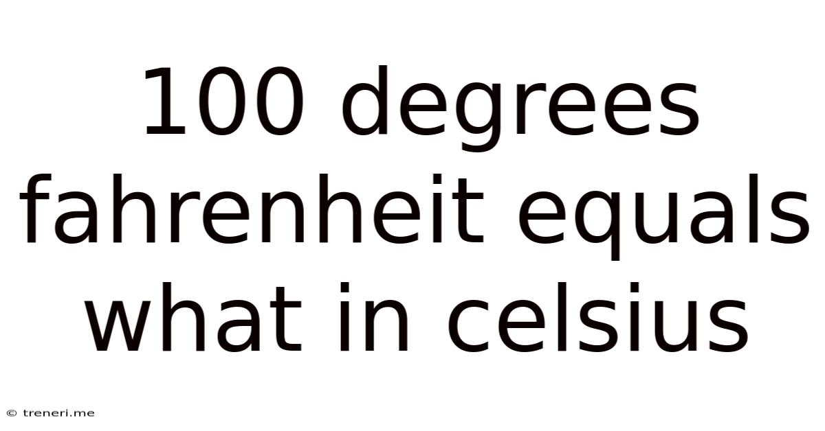 100 Degrees Fahrenheit Equals What In Celsius