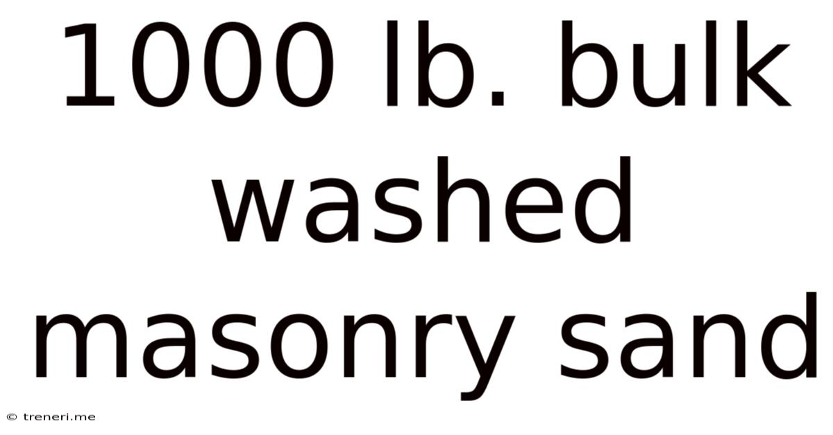 1000 Lb. Bulk Washed Masonry Sand
