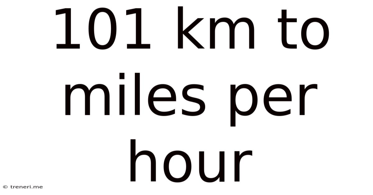 101 Km To Miles Per Hour