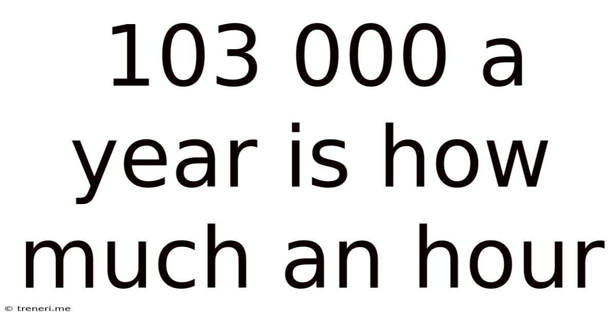 103 000 A Year Is How Much An Hour