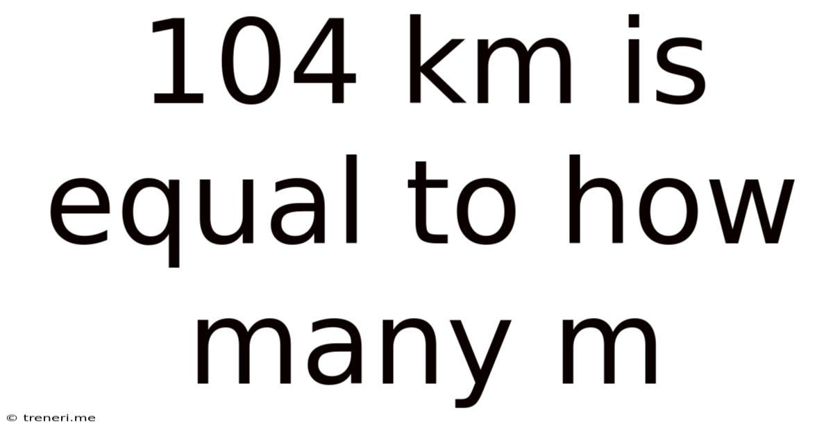 104 Km Is Equal To How Many M