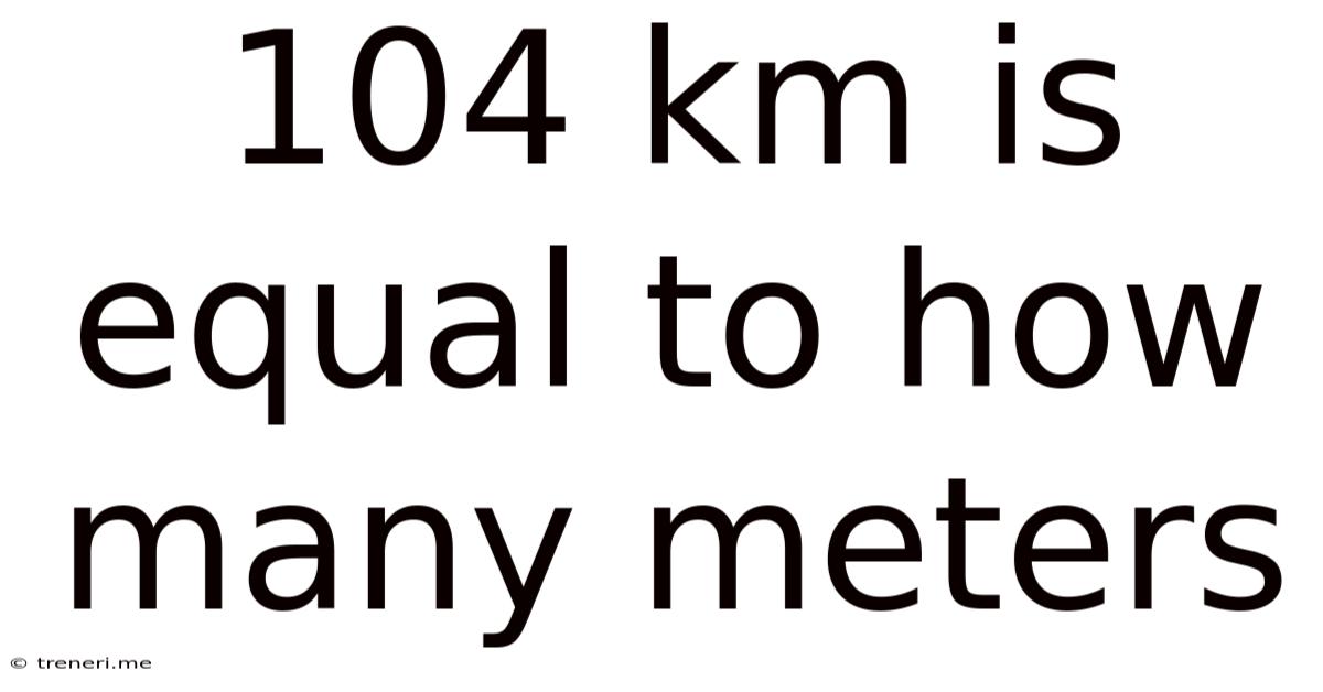 104 Km Is Equal To How Many Meters