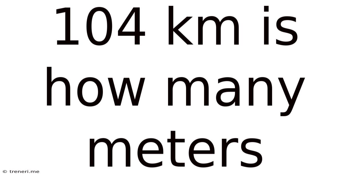 104 Km Is How Many Meters