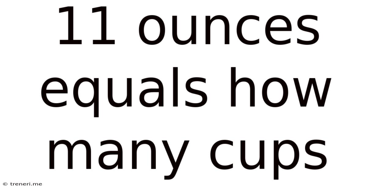 11 Ounces Equals How Many Cups