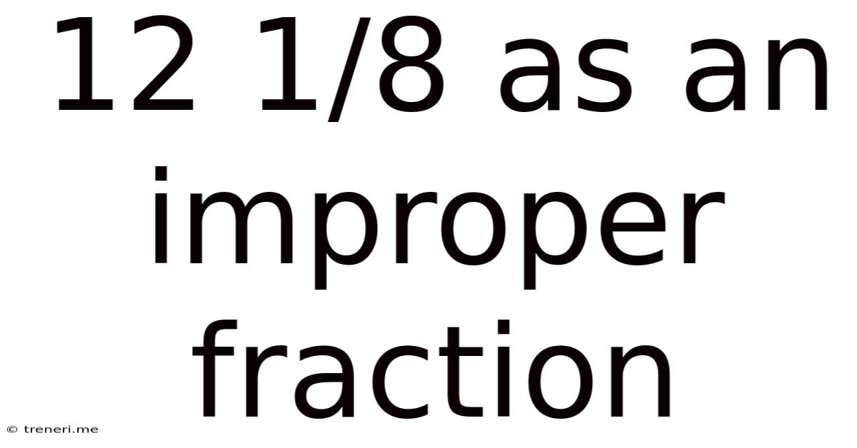 12 1/8 As An Improper Fraction