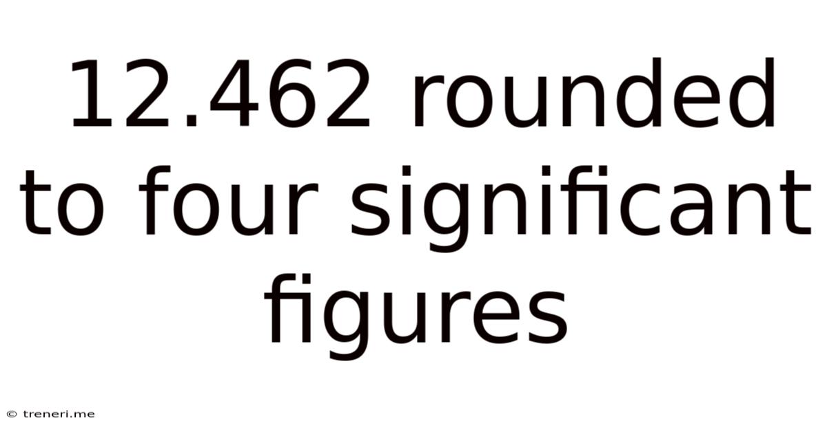 12.462 Rounded To Four Significant Figures