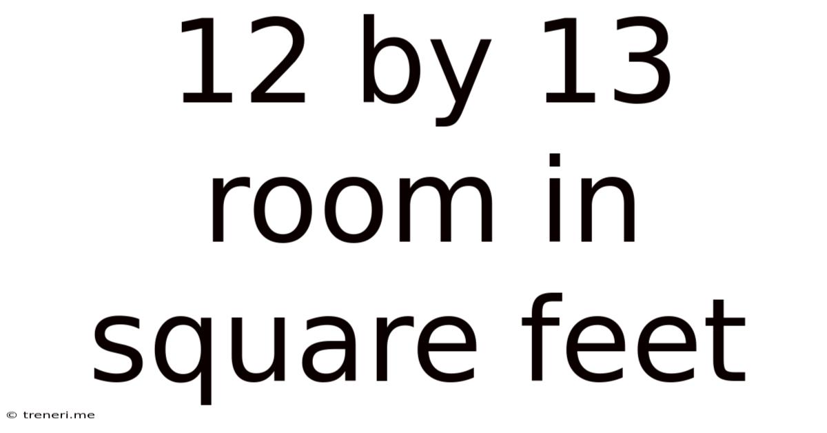 12 By 13 Room In Square Feet
