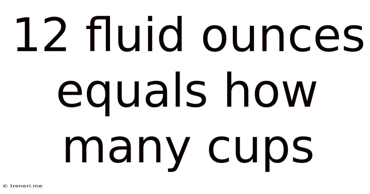 12 Fluid Ounces Equals How Many Cups