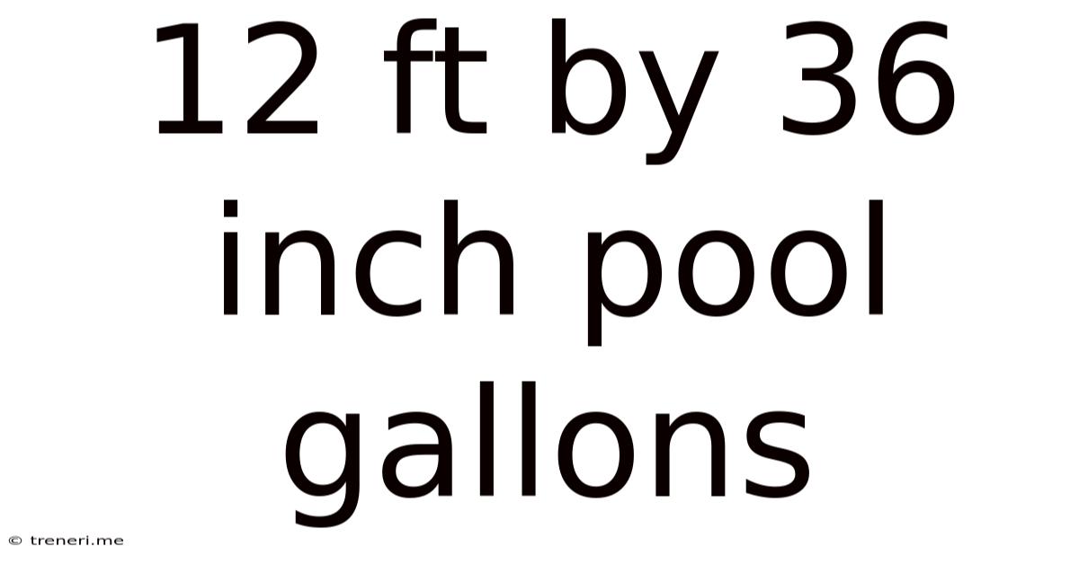12 Ft By 36 Inch Pool Gallons