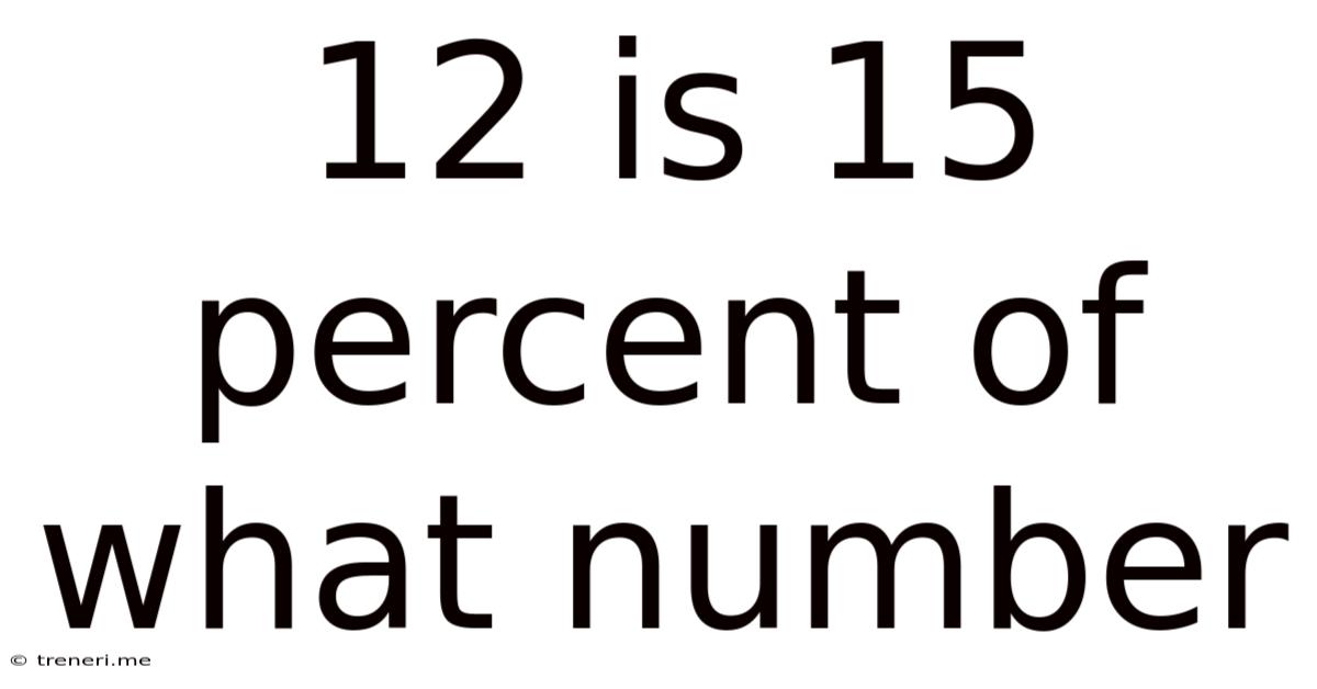 12 Is 15 Percent Of What Number