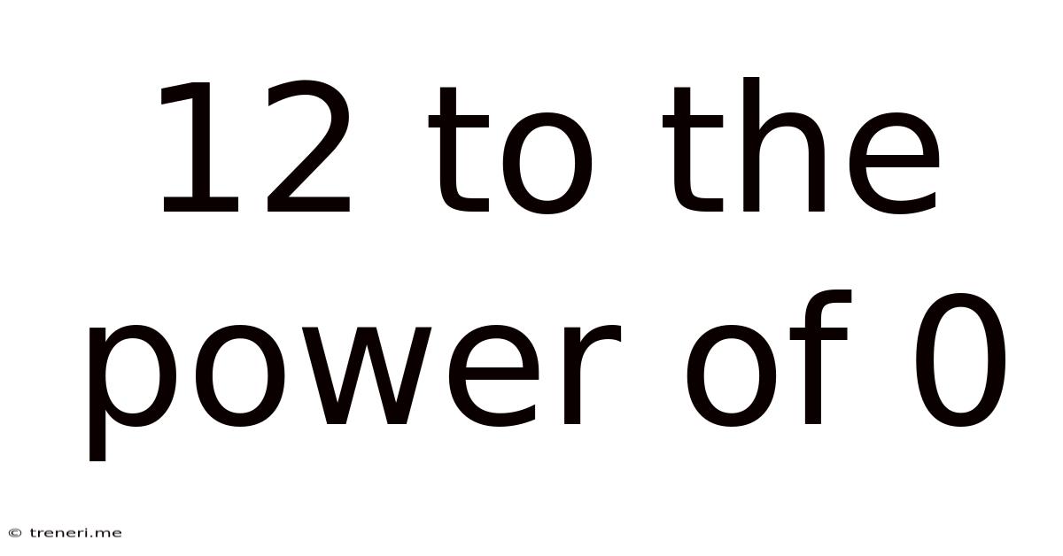 12 To The Power Of 0