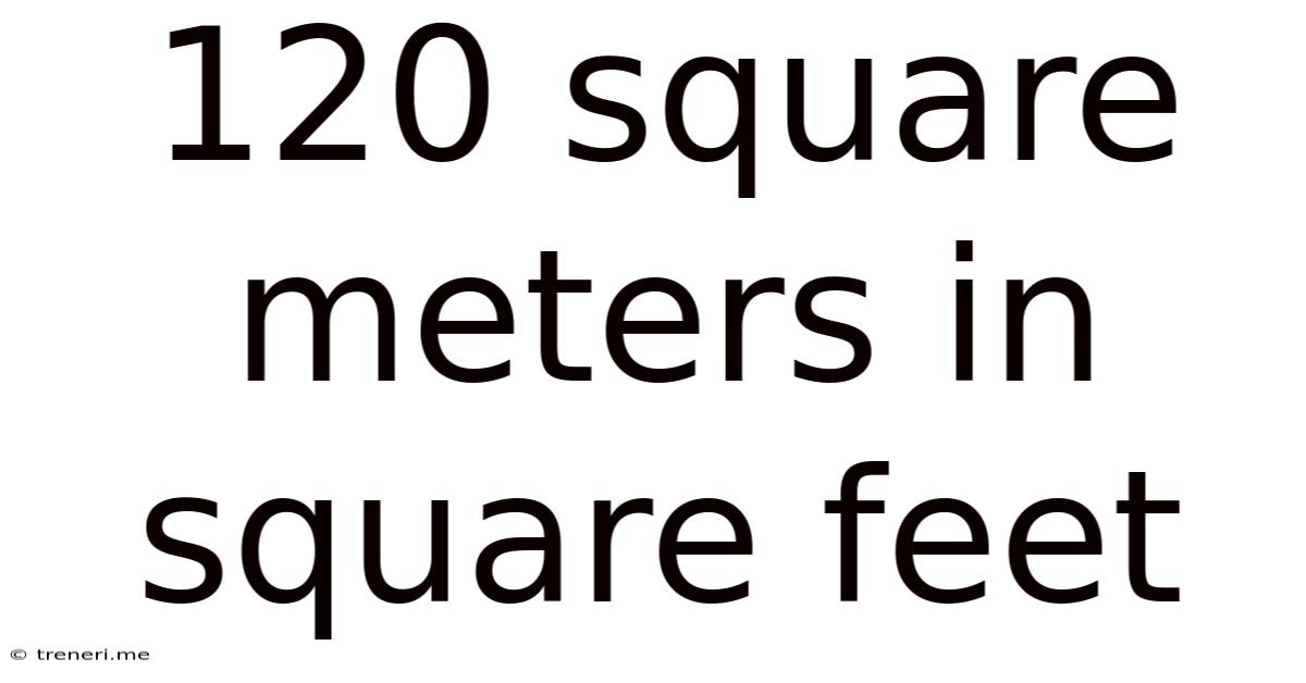 120 Square Meters In Square Feet